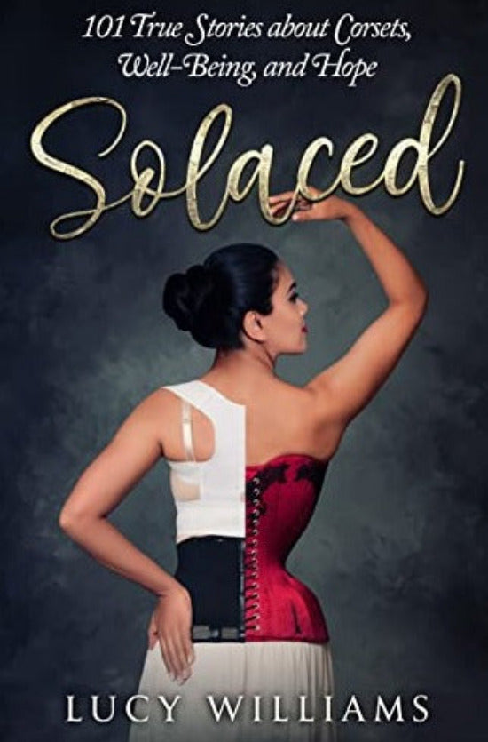 The cover image of a book features a woman in a red corset, posing elegantly. The title 'SOLACED' is prominently displayed at the top in a stylized font, and the subtitle '101 True Stories about Corsets, Well-Being, and Hope' is shown, indicating the theme and focus of the book.